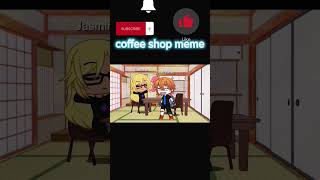 coffee shop meme #coffeeshop #funny #gatcha