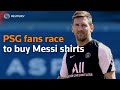 PSG fans race to buy Messi shirts