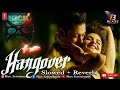 Hangover (slowed + reverb) | kick #lofi #slowedreverb #bollywoodsongs