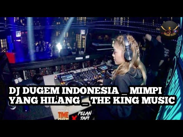 DJ DUGEM INDONESIA _ MIMPI YANG HILANG _ THE KING MUSIC class=