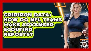 Gridiron Data: How Do NFL Teams Make Advanced Scouting Reports? - Gridiron Data Digest