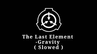Gravity | The Last Element ( Slowed )