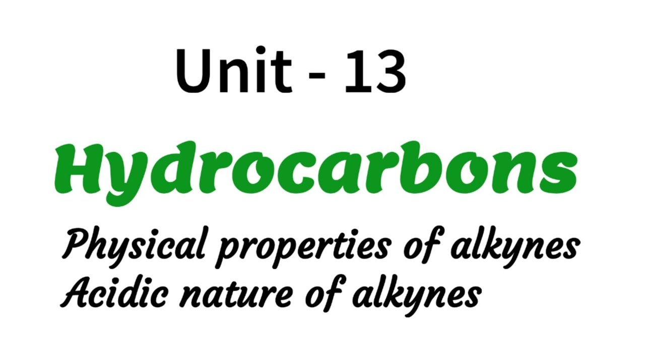 Physical properties of alkynes / Acidic nature of alkynes / Hydrocarbons / Unit - 13 / Class 11 chem