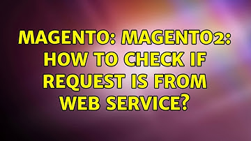 Magento: Magento2: How to check if request is from Web Service? (3 Solutions!!)