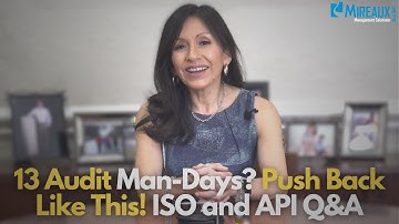 Your ISO & API Audit Questions answered: 13 Audit man-days? Push Back Like this!