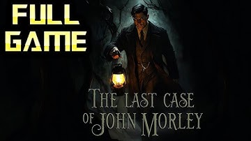 The Last Case of John Morley | 4K Full Game Walkthrough | No Commentary