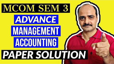 MCOM SEM 3||ADVANCE MANAGEMENT ACCOUNTING|| MOST IMP PAPER SOLUTION.