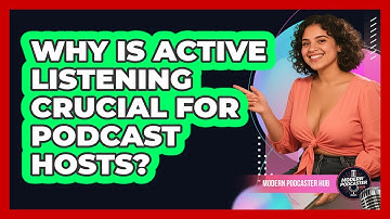 Why Is Active Listening Crucial For Podcast Hosts? - Modern Podcaster Hub