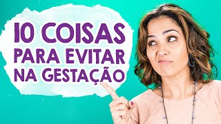 GESTAÇÃO: 10 coisas que você deve evitar