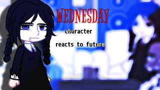 Past Wednesday Addams Reacts To Future(Part 1)