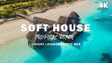 Soft house mix 2023 | Deep house 🏄 Summer Music Mix Luxury Lounge Chill Out 4k drone Chillmix
