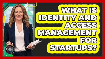 What Is Identity and Access Management for Startups?