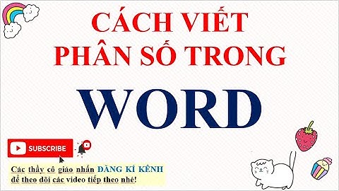CÁCH VIẾT PHÂN SỐ TRONG WORD MỚI NHẤT, DỄ HIỂU