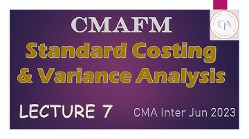 CMAFM Standard Costing and Variance Analysis Lecture 7 Jairam Iyer CMA Inter Jun 2023 Attempt