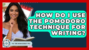 How Do I Use The Pomodoro Technique For Writing? - The Time Management Pro