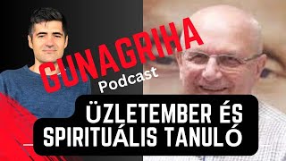 Gunagriha - Üzletember és Spirituális Tanuló - Podcast interjú