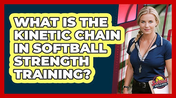 What Is The Kinetic Chain In Softball Strength Training? - Softball Basics and Beyond