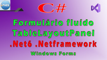 Formulário fluído com TableLayoutPanel com C# Windows Forms. Visual Studio 2022 / 2019