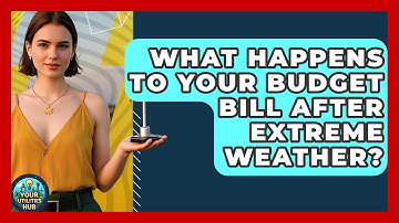 What Happens To Your Budget Bill After Extreme Weather? - Your Utilities Hub