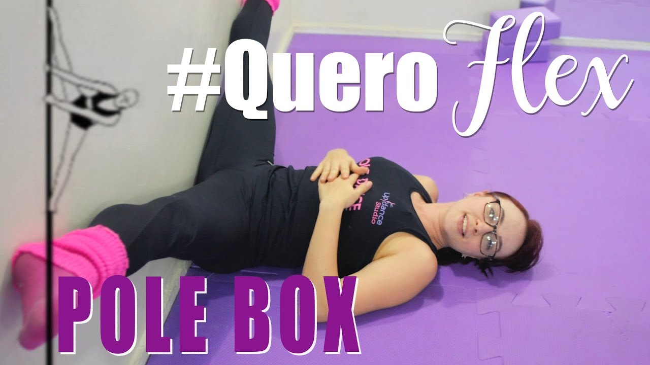Aumentar FLEXIBILIDADE - Quero Flex - Pole Box - YouTube UP DANCE Studio