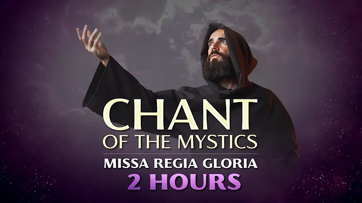 Chant of the Mystics: Missa Regia Gloria (2 hours)...