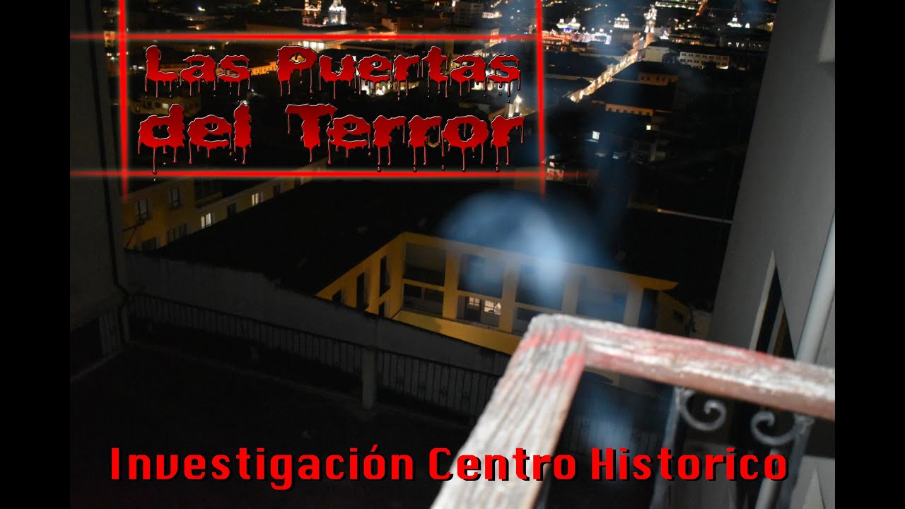 Las Puertas del terror Investigación Casa Centro Historico Quito