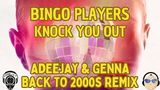 Bingo Players  - Knock You Out (Adeejay & Genna Back To 2000S Remix)