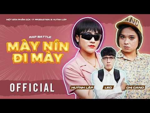 HUỲNH LẬP II Rap Battle MÀY NÍN ĐI MÀY I Chị Cano, LEO (Zero9) [OFFICIAL]