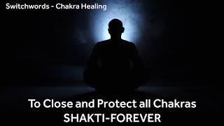 To close and protect all Chakras - SHAKTI-FOREVER - Switchwords - Chakra Healing