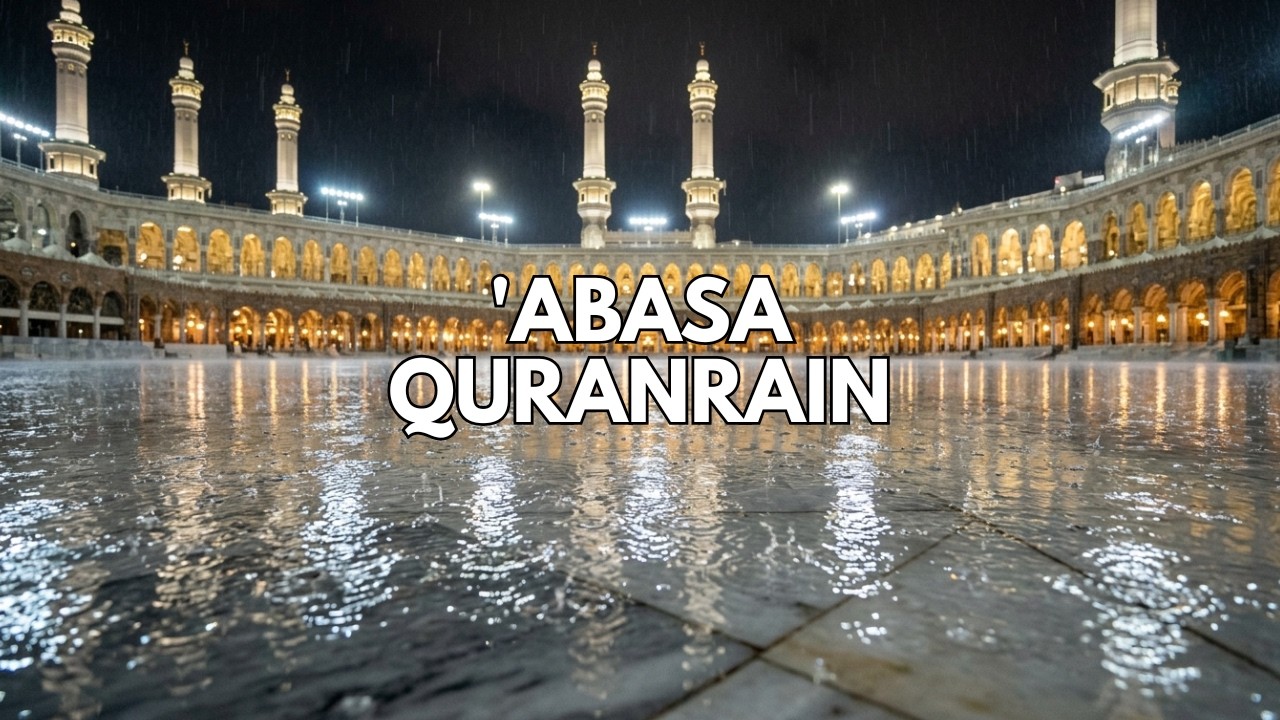 ‘Abasa Recitation Echoing in the Rain – Reflection on Humility & Guidance