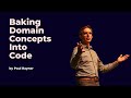 Baking domain concepts into code  paul rayner  ddd europe 2023