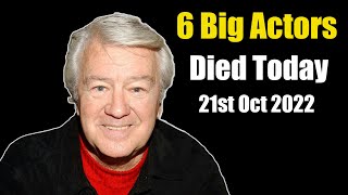 6 Big Actors Died Today 21st Oct 2022