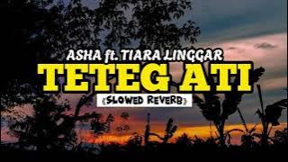 TETEG ATI - ASHA ft. TIARA LINGGAR (SLOWED REVERB)