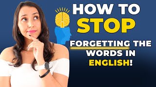 How To Stop Forgetting The Words in English? 3 Practical Tips