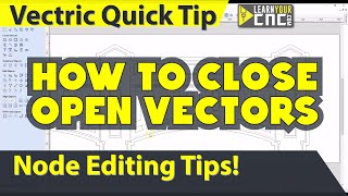 How to Close Open Vectors  Vectric VCarve, Aspire, & Cut2D Quick Tip
