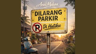 Dilarang Parkir Di Hatiku