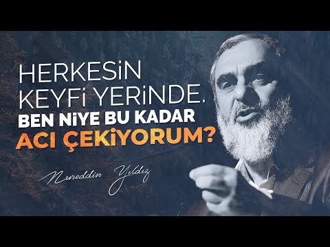 HERKESİN KEYFİ YERİNDE. BEN NİYE BU KADAR ACI ÇEKİYORUM? | Nureddin Yıldız