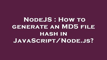 NodeJS : How to generate an MD5 file hash in JavaScript/Node.js?