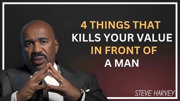 4 Things That Kill Your Value in Front of a Man | Steve Harvey