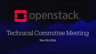 OpenStack Technical Committee Meeting - 5th Nov 2024