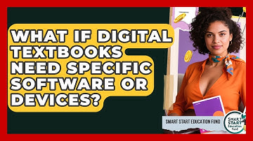 What If Digital Textbooks Need Specific Software Or Devices? - Smart Start Education Fund