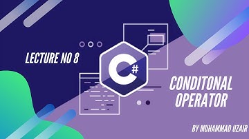Lecture-8 Conditional Operators in C# | C# Tutorials For Beginner in Hindi/Urdu