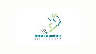 Moving The Goalposts Kilifi Documentary [2020]