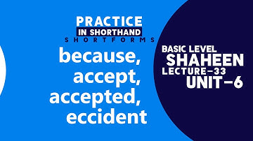 Short Forms Practice in Shorthand " because, accept, accepted, accident " Unit- 6, Lecture- 33