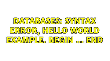 Databases: Syntax error, Hello World example. Begin ... End
