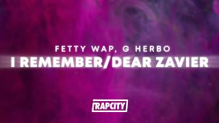 Fetty Wap - I Remember/Dear Zavier (Lyrics) ft. G Herbo