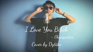 I love you bibeh - Changcuters Cover by Dytian