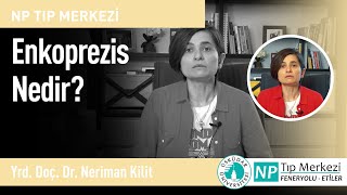 Enkoprezis Nedir?