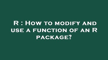 R : How to modify and use a function of an R package?