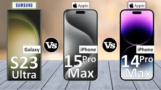 iPhone 14 Pro Max Vs iPhone 15 Pro Max Vs Samsung Galaxy S23 Ultra - Full Comparison